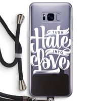 Turn hate into love: Samsung Galaxy S8 Transparant Hoesje met koord Turn hate into love: Samsung Galaxy S8 Transparant Hoesje met koord