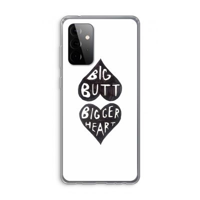 Big butt bigger heart: Samsung Galaxy A72 Transparant Hoesje