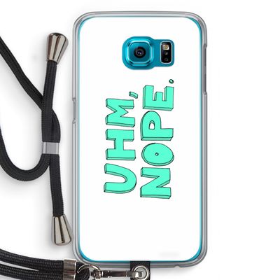 UHM, NOPE.: Samsung Galaxy S6 Transparant Hoesje met koord