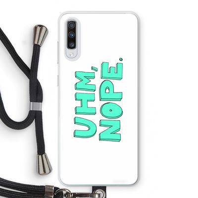 UHM, NOPE.: Samsung Galaxy A70 Transparant Hoesje met koord