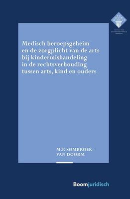 Medisch beroepsgeheim en de zorgplicht van de arts bij vermoedens van kindermishandeling in de rechtsverhouding tussen arts, kind en ouders - Mirjam Sombroek-van Doorm - ebook