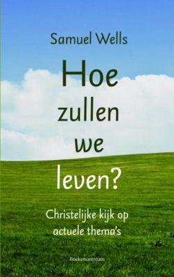 Hoe zullen we leven? - Samuel Wells - ebook