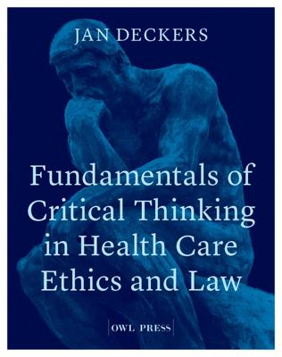 Fundamentals of critical thinking in healthcare ethics and law - Jan Deckers - ebook