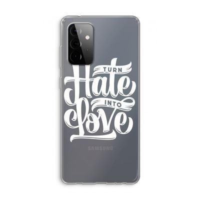 Turn hate into love: Samsung Galaxy A72 Transparant Hoesje