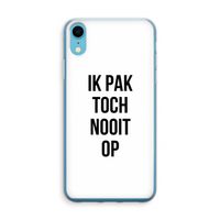 Ik pak nooit op: iPhone XR Transparant Hoesje