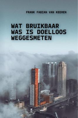 Wat bruikbaar was is doelloos weggesmeten (Paperback)