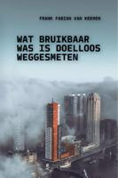 Wat bruikbaar was is doelloos weggesmeten (Paperback)