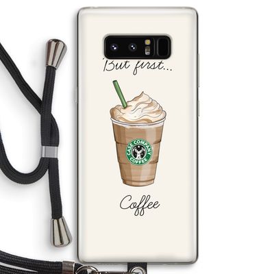 But first coffee: Samsung Galaxy Note 8 Transparant Hoesje met koord