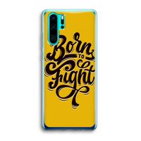 Born to Fight: Huawei P30 Pro Transparant Hoesje