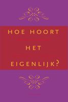 Hoe hoort het eigenlijk?