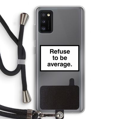 Refuse to be average: Samsung Galaxy A41 Transparant Hoesje met koord
