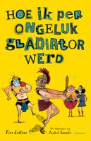 Hoe ik per ongeluk gladiator werd - Tim Collins - Hardcover (9789021680491) - thumbnail