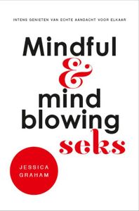Mindful en mindblowing seks - Jessica Graham - ebook