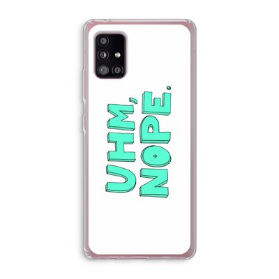 UHM, NOPE.: Samsung Galaxy A51 5G Transparant Hoesje