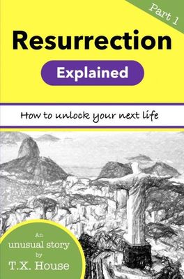 Resurrection Explained - Part 1 - T.X. House - ebook