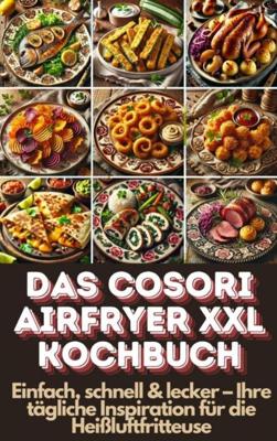 Das Cosori Airfryer XXL Kochbuch - Lena Dirk - ebook