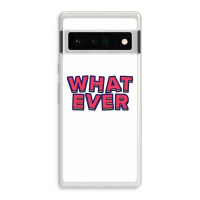 Whatever: Google Pixel 6 Pro Transparant Hoesje