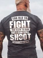 Mens Too Old To Fight I Can Still Shoot Cotton Letters T-Shirt