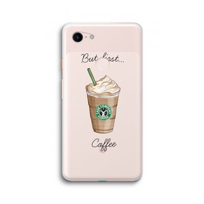 But first coffee: Google Pixel 3 XL Transparant Hoesje