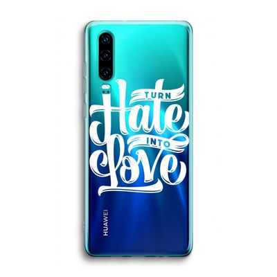 Turn hate into love: Huawei P30 Transparant Hoesje
