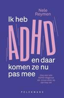 Ik heb ADHD en daar komen ze nu pas mee - Nele Reymen - ebook