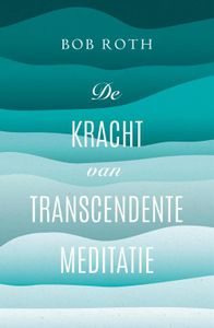 De kracht van Transcendente Meditatie - Bob Roth - ebook