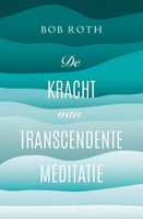 De kracht van Transcendente Meditatie - Bob Roth - ebook