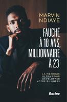 Fauché à 18 ans, millionnaire à 23 - Marvin Ndiaye - ebook