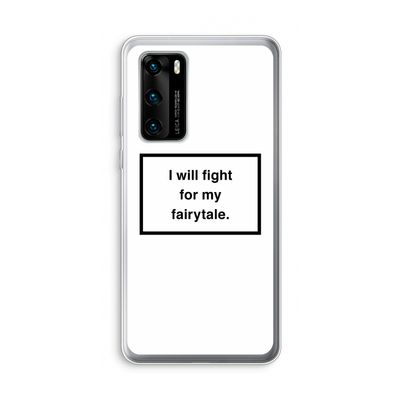 Fight for my fairytale: Huawei P40 Transparant Hoesje