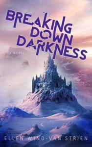 Breaking Down Darkness - Ellen Wind-van Strien - ebook