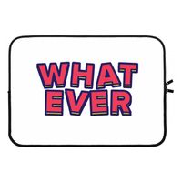 Whatever: Laptop sleeve 13 inch