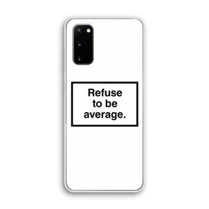 Refuse to be average: Samsung Galaxy S20 Transparant Hoesje