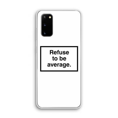 Refuse to be average: Samsung Galaxy S20 Transparant Hoesje