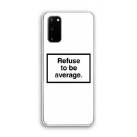 Refuse to be average: Samsung Galaxy S20 Transparant Hoesje
