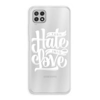 Turn hate into love: Samsung Galaxy A22 4G Transparant Hoesje