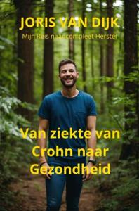 Van ziekte van Crohn naar gezondheid - Joris van Dijk - ebook