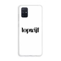 Topwijf Wit: Galaxy A71 Transparant Hoesje Topwijf Wit: Galaxy A71 Transparant Hoesje
