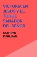 Victoria en Jesús y El toque sanador del Señor - Kathryn Kuhlman - ebook