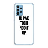 Ik pak nooit op: Samsung Galaxy A52 Transparant Hoesje