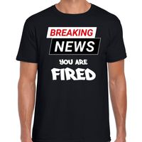 Breaking news you are fired fun tekst t-shirt zwart voor heren - thumbnail
