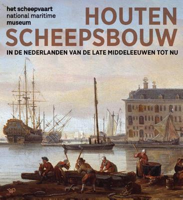 Houten scheepsbouw in de Nederlanden van de late middeleeuwen tot nu (Paperback)