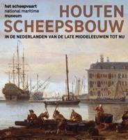 Houten scheepsbouw in de Nederlanden van de late middeleeuwen tot nu (Paperback)