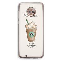 But first coffee: Motorola Moto G6 Transparant Hoesje