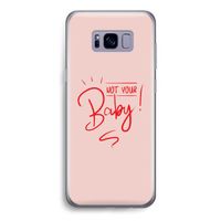 Not Your Baby: Samsung Galaxy S8 Transparant Hoesje