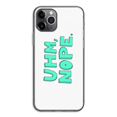 UHM, NOPE.: iPhone 11 Pro Transparant Hoesje