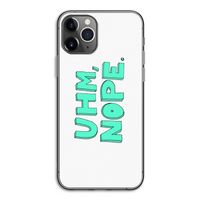 UHM, NOPE.: iPhone 11 Pro Transparant Hoesje