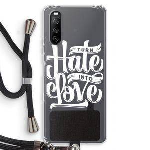 Turn hate into love: Sony Sony Xperia 10 III Transparant Hoesje met koord
