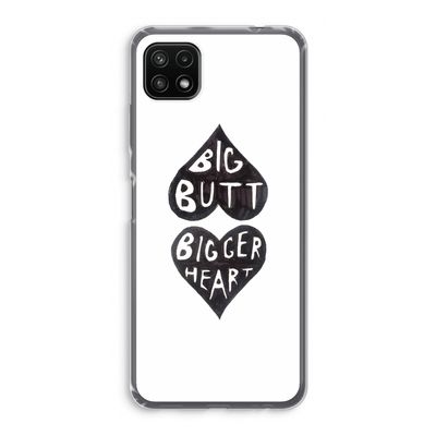 Big butt bigger heart: Samsung Galaxy A22 5G Transparant Hoesje