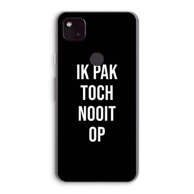 Ik pak nooit op - Zwart: Google Pixel 4a 5G Transparant Hoesje
