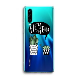 Hey you cactus: Huawei P30 Transparant Hoesje